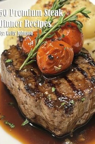 Cover of 50 Premium Steak Dinner Recipes