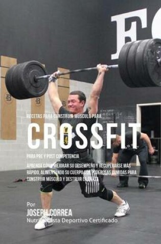 Cover of Recetas Para Construir Musculo Para Cross Fit, Para Pre y Post Competencia