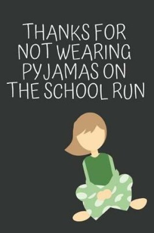 Cover of Thanks for Not Wearing Pyjamas on the School Run