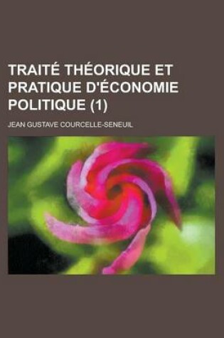 Cover of Traite Theorique Et Pratique D'Economie Politique (1)