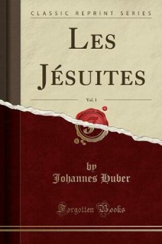 Cover of Les Jesuites, Vol. 1 (Classic Reprint)