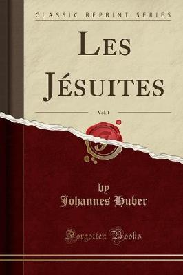 Book cover for Les Jesuites, Vol. 1 (Classic Reprint)