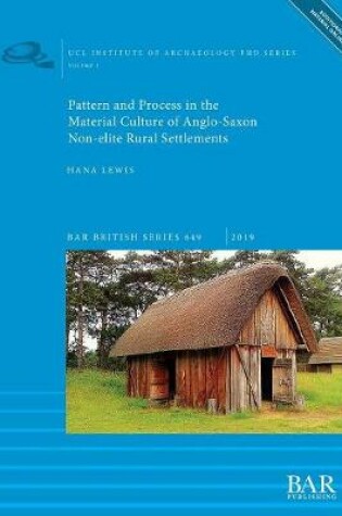 Cover of Pattern and Process in the Material Culture of Anglo-Saxon Non-elite Rural Settlements