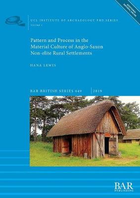 Book cover for Pattern and Process in the Material Culture of Anglo-Saxon Non-elite Rural Settlements