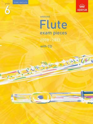 Cover of Selected Flute Exam Pieces 2008-2013, Grade 6 Score, Part & CD