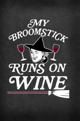 Cover of My Broomstick Runs on Wine