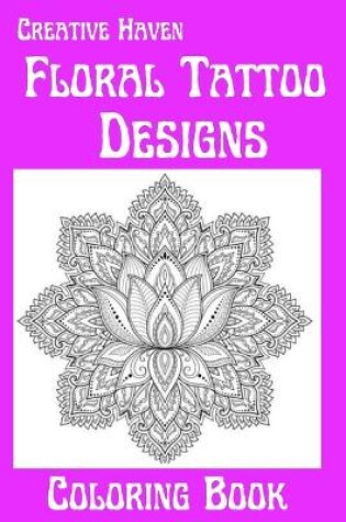 Cover of Creative Haven Floral Tattoo Designs Coloring Book