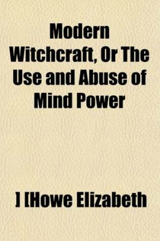 Cover of Modern Witchcraft, or the Use and Abuse of Mind Power