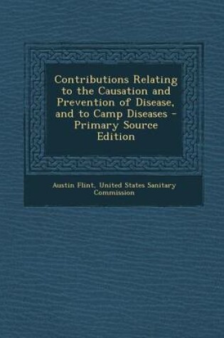 Cover of Contributions Relating to the Causation and Prevention of Disease, and to Camp Diseases - Primary Source Edition