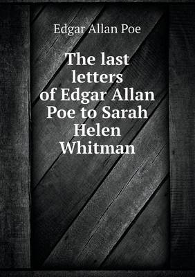 Book cover for The Last Letters of Edgar Allan Poe to Sarah Helen Whitman