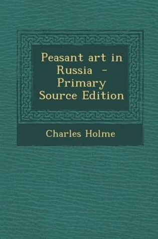 Cover of Peasant Art in Russia - Primary Source Edition