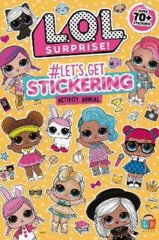 Cover of L.O.L Surprise! #Let's Get Stickering Activity Annual