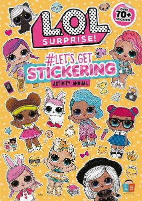 Book cover for L.O.L Surprise! #Let's Get Stickering Activity Annual