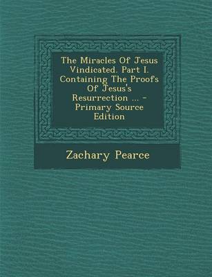 Book cover for Miracles of Jesus Vindicated. Part I. Containing the Proofs of Jesus's Resurrection ...