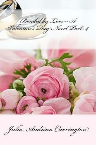 Cover of Bonded by Love--A Valentine's Day Novel Part 4