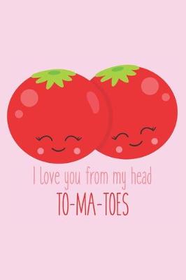 Book cover for I Love You from My Head to My Toes To-Ma-Toes