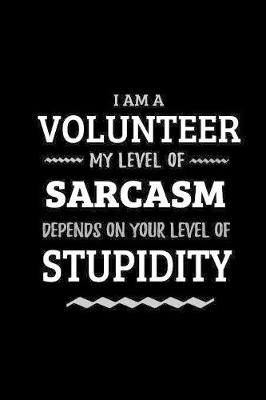 Cover of Volunteer - My Level of Sarcasm Depends On Your Level of Stupidity