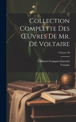 Book cover for Collection Complette Des OEuvres De Mr. De Voltaire; Volume 10