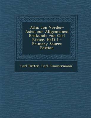 Book cover for Atlas Von Vorder-Asien Zur Allgemeinen Erdkunde Von Carl Ritter. Heft I - Primary Source Edition