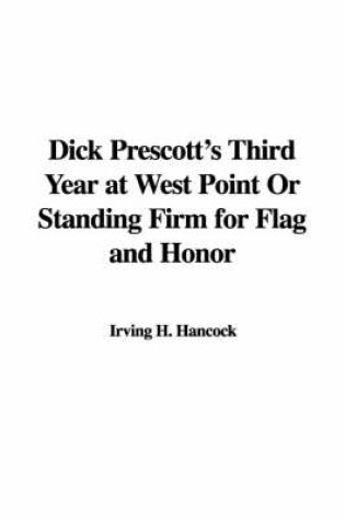 Cover of Dick Prescott's Third Year at West Point or Standing Firm for Flag and Honor