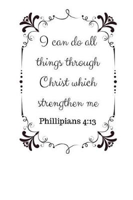 Book cover for I can do all things through Christ which strengthen me Philippians 4