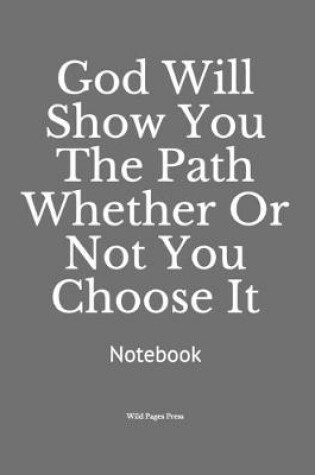 Cover of God Will Show You The Path Whether Or Not You Choose It