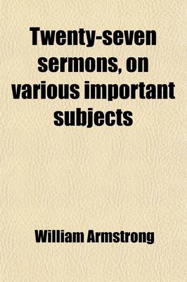 Book cover for Twenty-Seven Sermons, on Various Important Subjects; By the Reverend William Armstrong, Belford, Northumberland