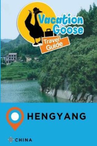 Cover of Vacation Goose Travel Guide Hengyang China