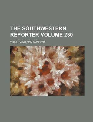 Book cover for The Southwestern Reporter Volume 230