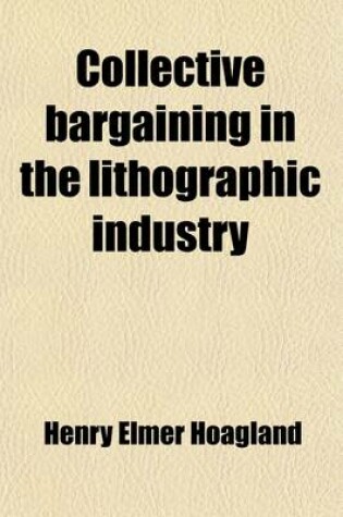 Cover of Collective Bargaining in the Lithographic Industry