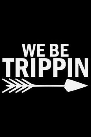 Cover of We Be Trippin