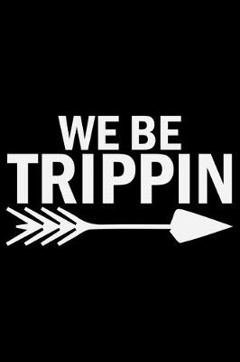 Book cover for We Be Trippin