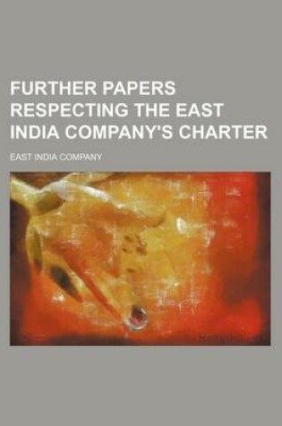 Cover of Further Papers Respecting the East India Company's Charter