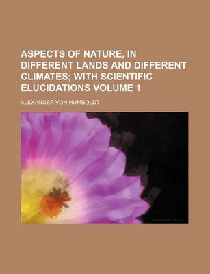 Book cover for Aspects of Nature, in Different Lands and Different Climates Volume 1; With Scientific Elucidations