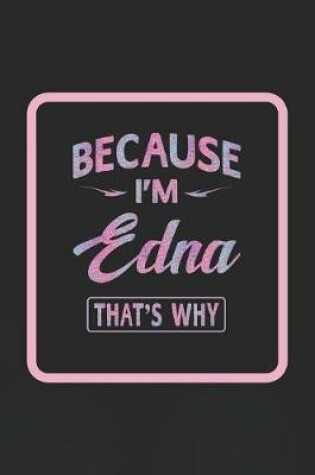 Cover of Because I'm Edna That's Why