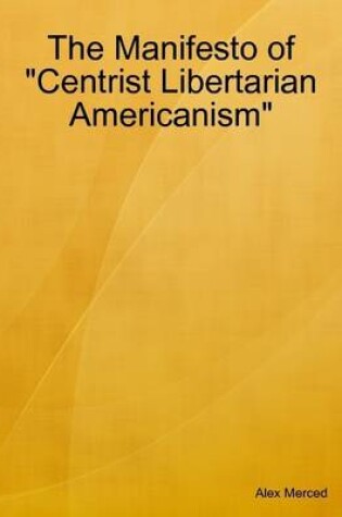 Cover of The Manifesto of "Centrist Libertarian Americanism"