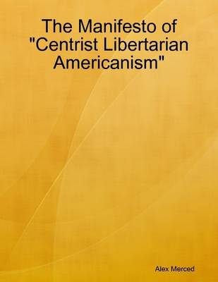 Book cover for The Manifesto of "Centrist Libertarian Americanism"