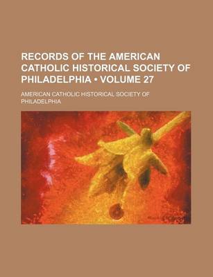 Book cover for Records of the American Catholic Historical Society of Philadelphia (Volume 27 )