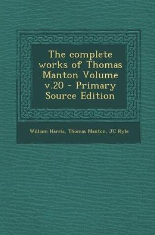 Cover of The Complete Works of Thomas Manton Volume V.20 - Primary Source Edition