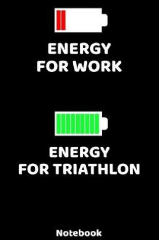 Cover of Energy for Work - Energy for Triathlon Notebook