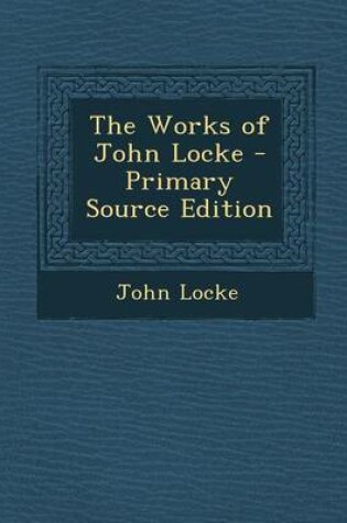 Cover of The Works of John Locke - Primary Source Edition