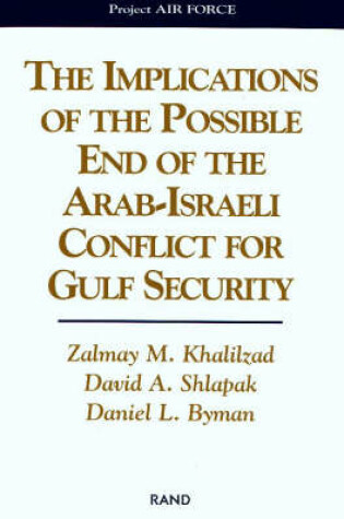 Cover of The Implications of the Possible End of the Arab-Israeli Conflict for Gulf Security