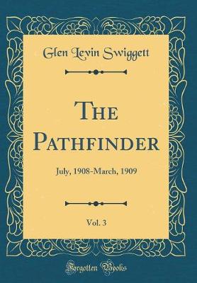 Book cover for The Pathfinder, Vol. 3: July, 1908-March, 1909 (Classic Reprint)