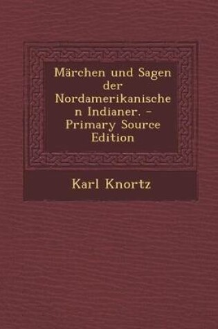 Cover of Marchen Und Sagen Der Nordamerikanischen Indianer. - Primary Source Edition