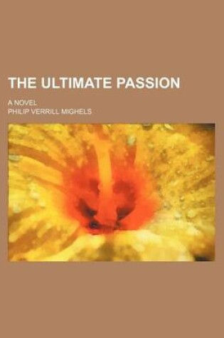 Cover of The Ultimate Passion; A Novel