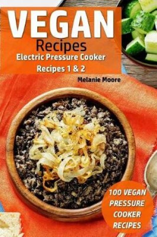 Cover of Vegan Recipes - Electric Pressure Cooker Recipes 1 & 2