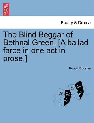 Book cover for The Blind Beggar of Bethnal Green. [A Ballad Farce in One Act in Prose.]