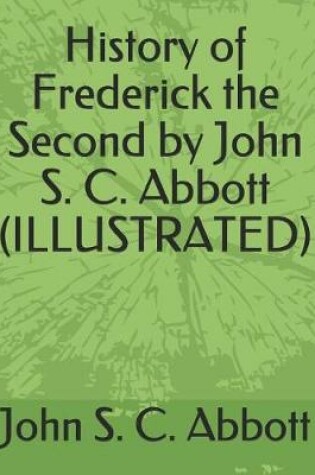 Cover of History of Frederick the Second by John S. C. Abbott (Illustrated)