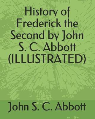 Book cover for History of Frederick the Second by John S. C. Abbott (Illustrated)