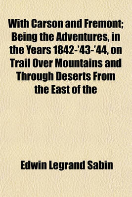 Book cover for With Carson and Fremont; Being the Adventures, in the Years 1842-'43-'44, on Trail Over Mountains and Through Deserts from the East of the Rockies to the West of the Sierras, of Scout Christopher Carson and Lieutenant John Charles